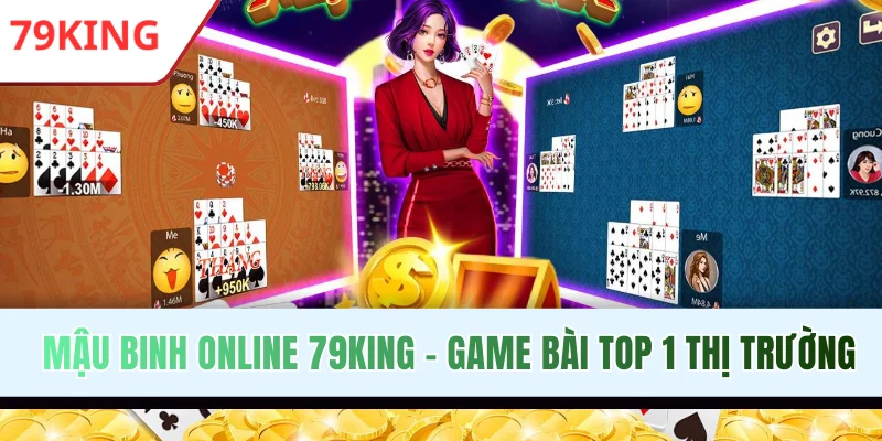 Mậu Binh Online 79King - Game Bài 3D Top 1 Thị Trường